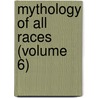 Mythology Of All Races (Volume 6) by Hartley Burr Alexander