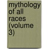 Mythology of All Races (Volume 3) by Louis Herbert Gray