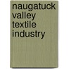 Naugatuck Valley Textile Industry by Mary Ruth Shields