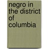 Negro in the District of Columbia by Edward Ingle