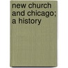 New Church and Chicago; A History door Rudolph Williams