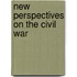 New Perspectives On The Civil War