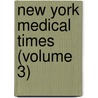 New York Medical Times (Volume 3) door General Books