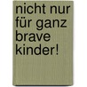 Nicht nur für ganz brave Kinder! door Nele Moost