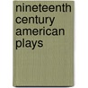 Nineteenth Century American Plays door Myron Matlaw