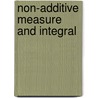 Non-Additive Measure And Integral by Dieter Denneberg