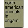 North American Animals In Origami by John Montroll