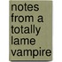 Notes from a Totally Lame Vampire