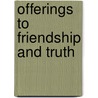 Offerings To Friendship And Truth door Walter J. Miller