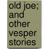 Old Joe; And Other Vesper Stories