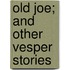 Old Joe; And Other Vesper Stories