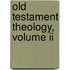 Old Testament Theology, Volume Ii