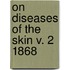 On Diseases Of The Skin V. 2 1868