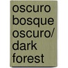 Oscuro bosque oscuro/ Dark Forest by Jorge Volpi Escalante