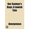 Our Saviour's Days; A Jewish Tale door Onbekend