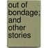 Out Of Bondage; And Other Stories