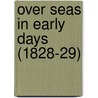 Over Seas In Early Days (1828-29) door John Farley