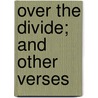 Over The Divide; And Other Verses by Marion Manville