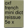 Oxf French Mini Dict Reissue 5e X by Oxford Dictionaries