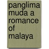 Panglima Muda A Romance Of Malaya by Rounsevelle Wildman