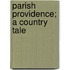Parish Providence; A Country Tale