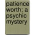 Patience Worth; A Psychic Mystery