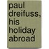 Paul Dreifuss, His Holiday Abroad
