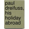 Paul Dreifuss, His Holiday Abroad door John W. Allen