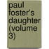 Paul Foster's Daughter (Volume 3)