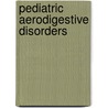 Pediatric Aerodigestive Disorders by Steve Hardy