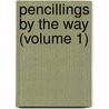 Pencillings by the Way (Volume 1) door Nathaniel Parker Willis