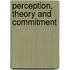 Perception, Theory And Commitment