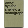 Percy Bysshe Shelley; A Monograph by Henry Stephens Salt