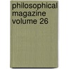 Philosophical Magazine  Volume 26 by General Books