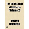 Philosophy of Rhetoric (Volume 2) by Sir George Campbell