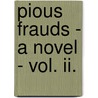Pious Frauds - A Novel - Vol. Ii. by Albany Fonblanque