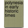 Polynesia in Early Historic Times door Douglas Oliver