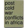 Post Cold War Conflicts In Africa by Augustine C. Ohanwe