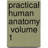 Practical Human Anatomy  Volume 1 by Faneuil Dunkin Weisse