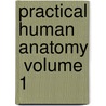 Practical Human Anatomy  Volume 1 door Faneuil Dunkin Weisse