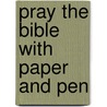 Pray The Bible With Paper And Pen by Robyn Conley