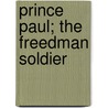 Prince Paul; The Freedman Soldier door Emily Clemens Pearson