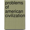 Problems Of American Civilization door Unknown Author
