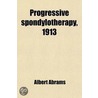 Progressive Spondylotherapy, 1913 by Albert Abrams