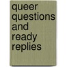 Queer Questions And Ready Replies door Samuel Grant Oliphant