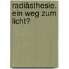 Radiästhesie. Ein Weg zum Licht? by Jörg Purner