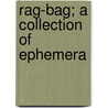 Rag-Bag; A Collection Of Ephemera door Nathaniel Parker Willis