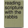 Reading Scripture with the Rabbis door Professor Jacob Neusner