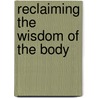 Reclaiming The Wisdom Of The Body door Sandra Hill