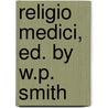 Religio Medici, Ed. By W.P. Smith door Thomas Browne